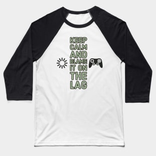 Keep calm and blame it on the lag #1 Baseball T-Shirt